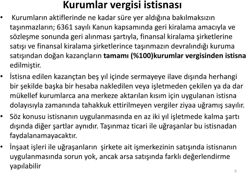 İstisna edilen kazançtan beş yıl içinde sermayeye ilave dışında herhangi bir şekilde başka bir hesaba nakledilen veya işletmeden çekilen ya da dar mükellef kurumlarca ana merkeze aktarılan kısım için