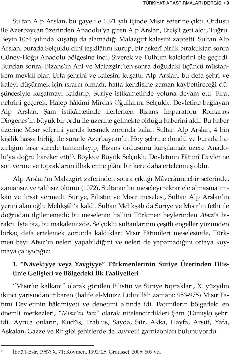 Sultan Alp Arslan, burada Selçuklu dinî teşkilâtını kurup, bir askerî birlik bıraktıktan sonra Güney-Doğu Anadolu bölgesine indi; Siverek ve Tulhum kalelerini ele geçirdi.