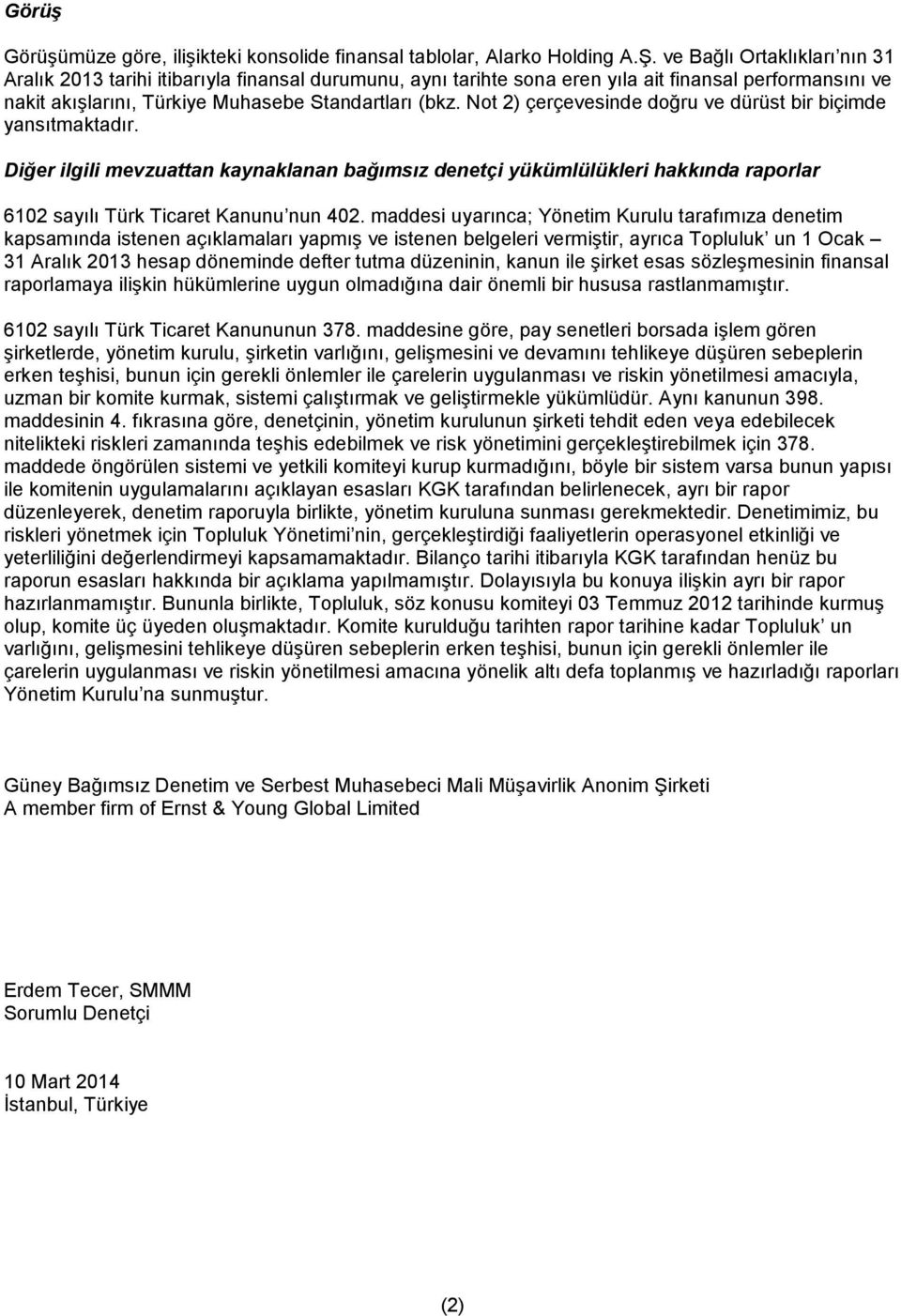 Not 2) çerçevesinde doğru ve dürüst bir biçimde yansıtmaktadır. Diğer ilgili mevzuattan kaynaklanan bağımsız denetçi yükümlülükleri hakkında raporlar 6102 sayılı Türk Ticaret Kanunu nun 402.