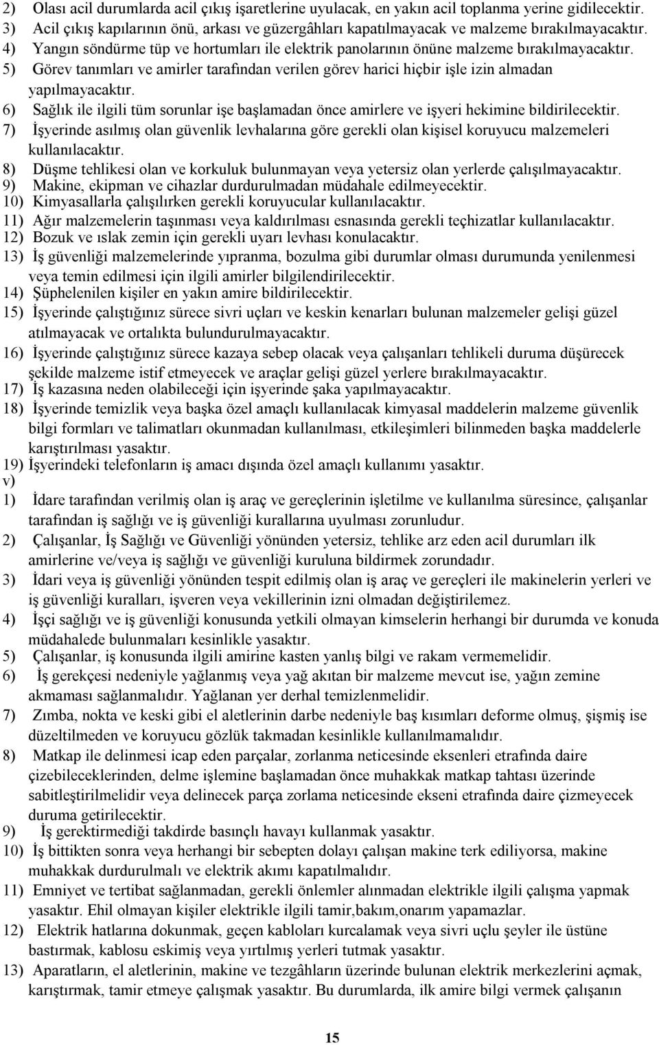 5) Görev tanımları ve amirler tarafından verilen görev harici hiçbir işle izin almadan yapılmayacaktır.