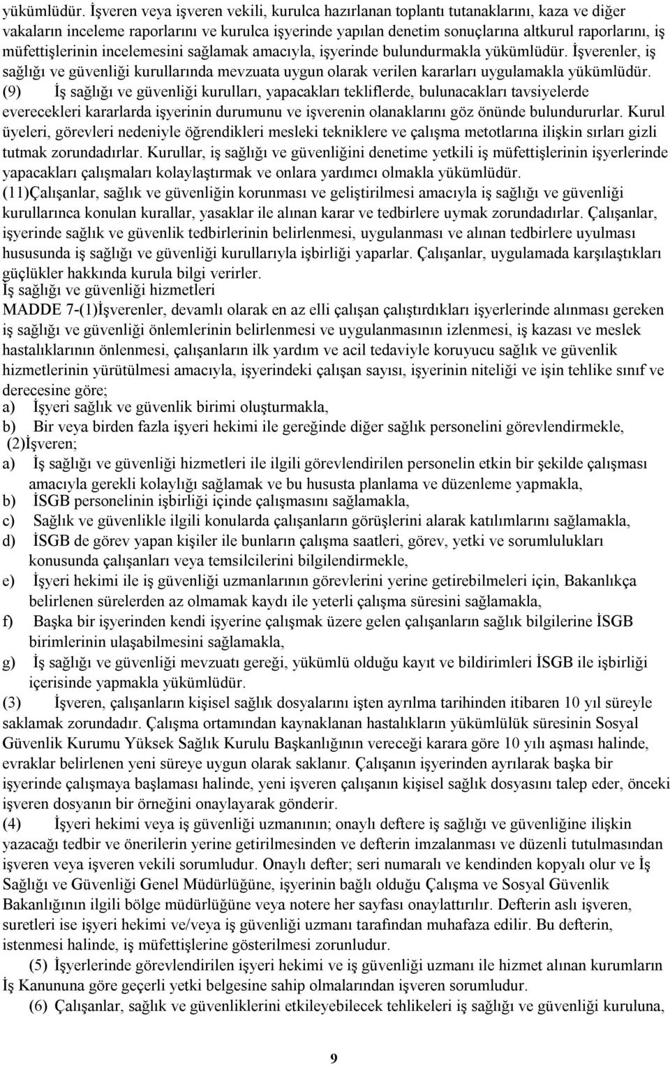 müfettişlerinin incelemesini sağlamak amacıyla, işyerinde bulundurmakla  İşverenler, iş sağlığı ve güvenliği kurullarında mevzuata uygun olarak verilen kararları uygulamakla  (9) İş sağlığı ve