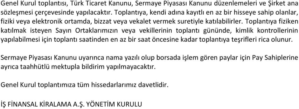 Toplantıya fiziken katılmak isteyen Sayın Ortaklarımızın veya vekillerinin toplantı gününde, kimlik kontrollerinin yapılabilmesi için toplantı saatinden en az bir saat öncesine kadar