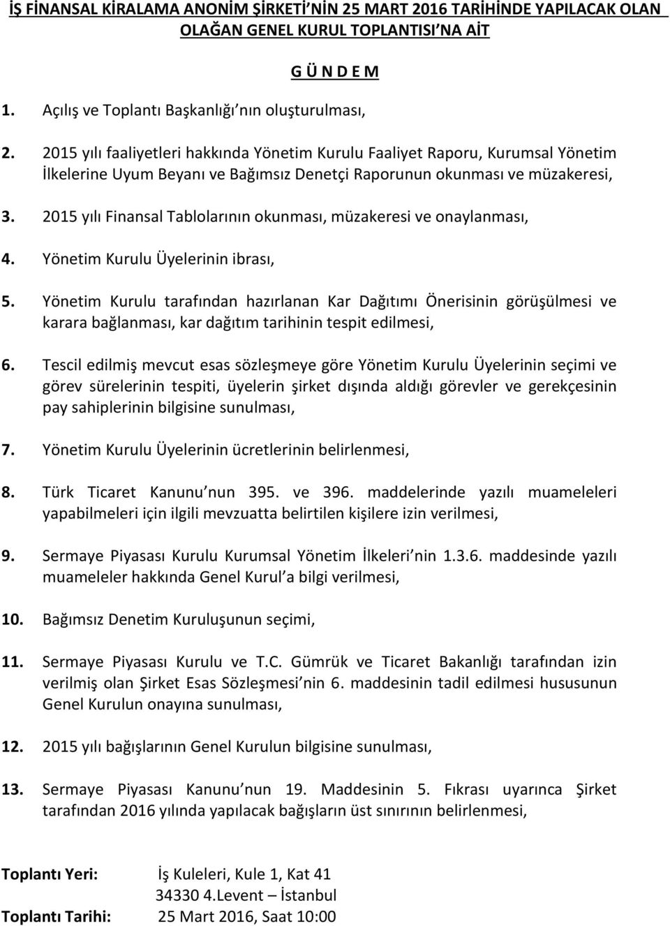 2015 yılı Finansal Tablolarının okunması, müzakeresi ve onaylanması, 4. Yönetim Kurulu Üyelerinin ibrası, 5.