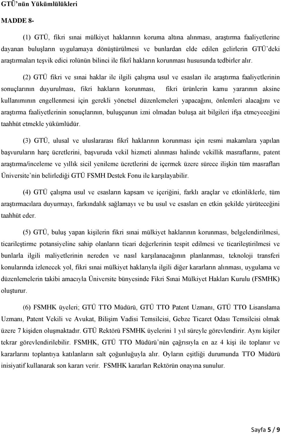 (2) GTÜ fikri ve sınai haklar ile ilgili çalışma usul ve esasları ile araştırma faaliyetlerinin sonuçlarının duyurulması, fikri hakların korunması, fikri ürünlerin kamu yararının aksine kullanımının