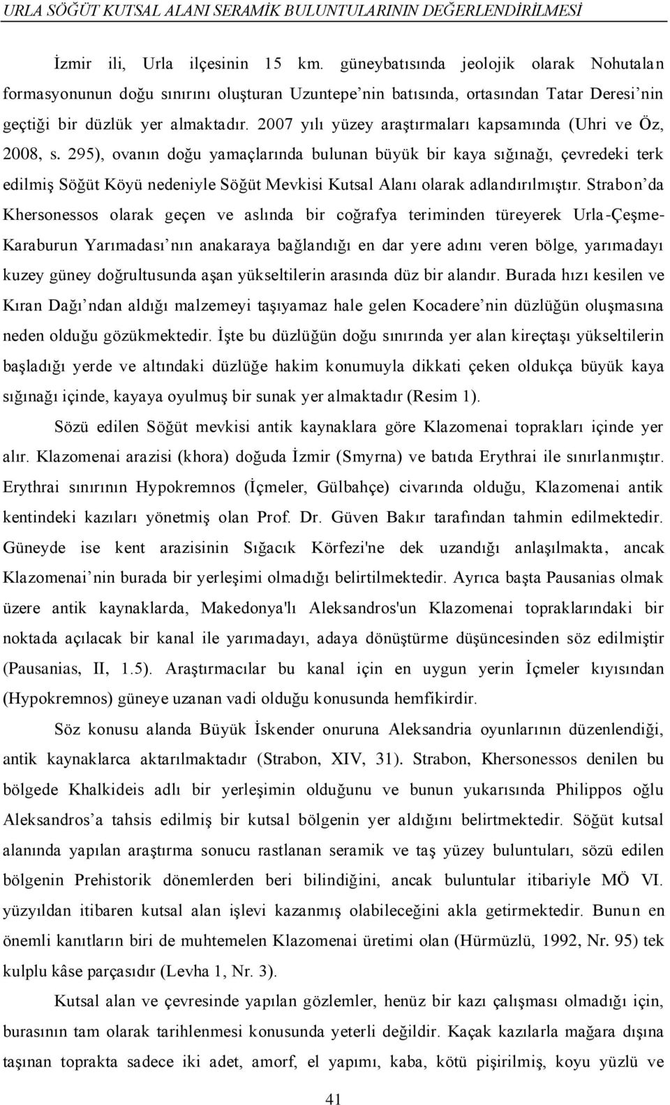 2007 yılı yüzey araştırmaları kapsamında (Uhri ve Öz, 2008, s.