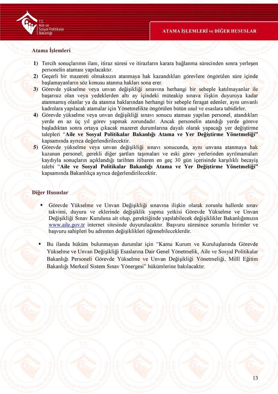 3) Görevde yükselme veya unvan değişikliği sınavına herhangi bir sebeple katılmayanlar ile başarısız olan veya yedeklerden altı ay içindeki müteakip sınava ilişkin duyuruya kadar atanmamış olanlar ya