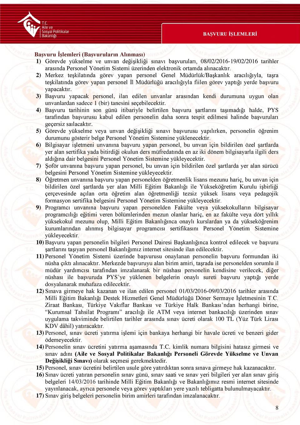 2) Merkez teşkilatında görev yapan personel Genel Müdürlük/Başkanlık aracılığıyla, taşra teşkilatında görev yapan personel İl Müdürlüğü aracılığıyla fiilen görev yaptığı yerde başvuru yapacaktır.