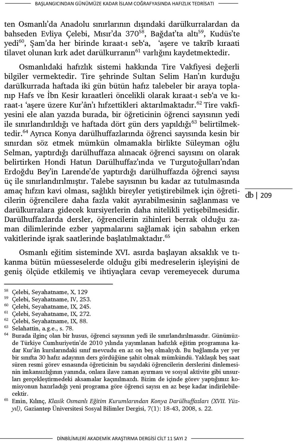Osmanlıdaki hafızlık sistemi hakkında Tire Vakfiyesi değerli bilgiler vermektedir.