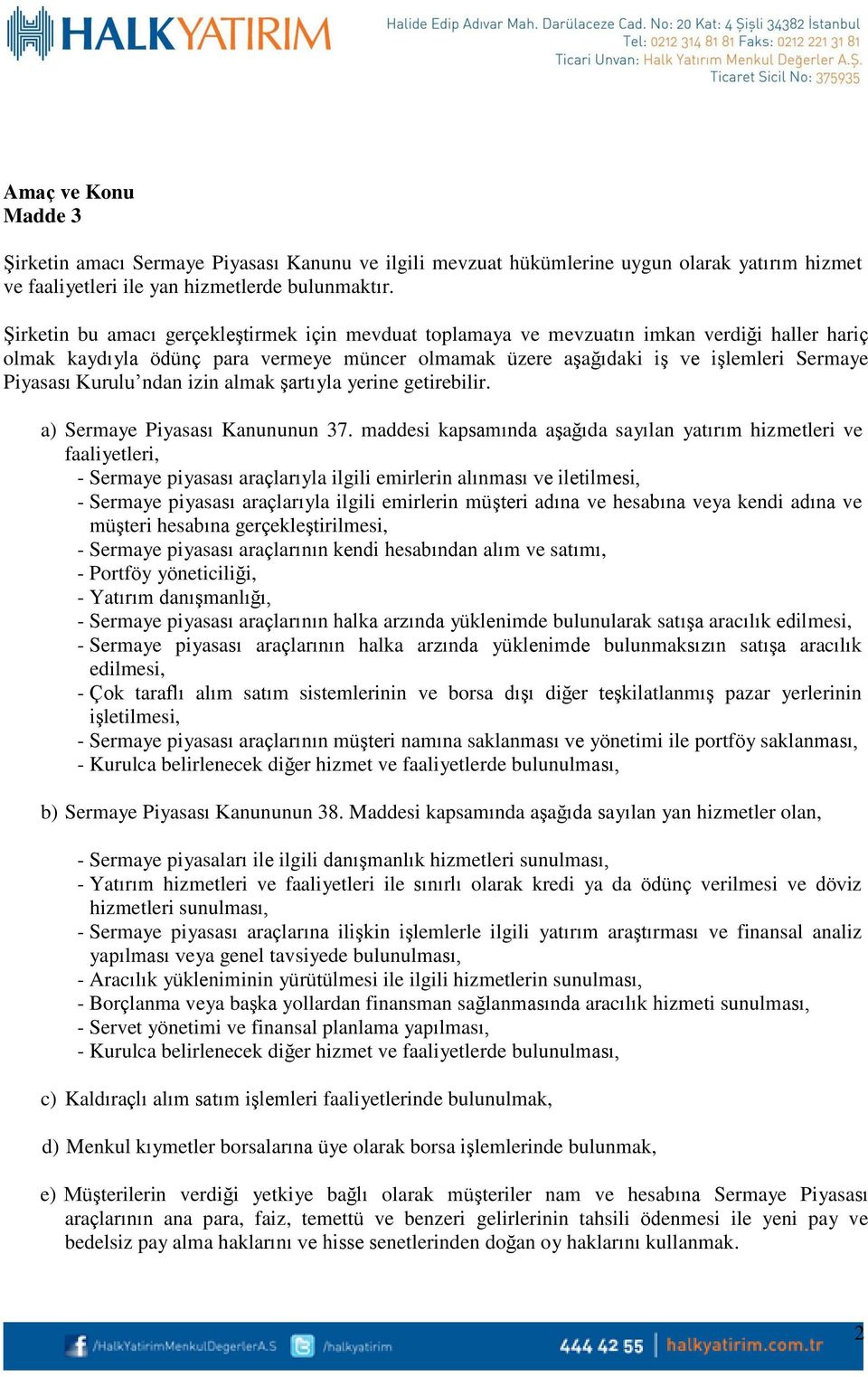 Kurulu ndan izin almak şartıyla yerine getirebilir. a) Sermaye Piyasası Kanununun 37.