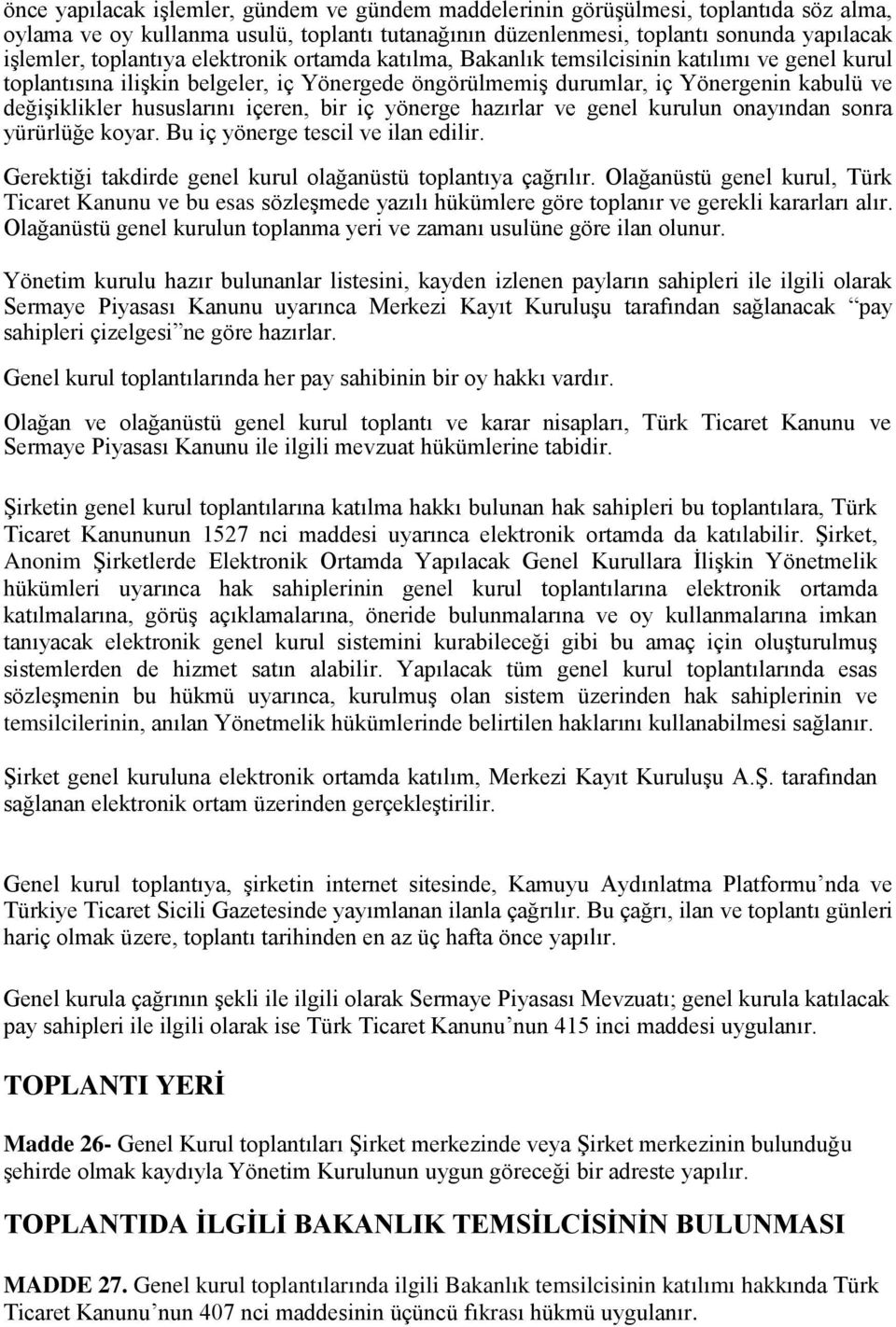 hususlarını içeren, bir iç yönerge hazırlar ve genel kurulun onayından sonra yürürlüğe koyar. Bu iç yönerge tescil ve ilan edilir. Gerektiği takdirde genel kurul olağanüstü toplantıya çağrılır.