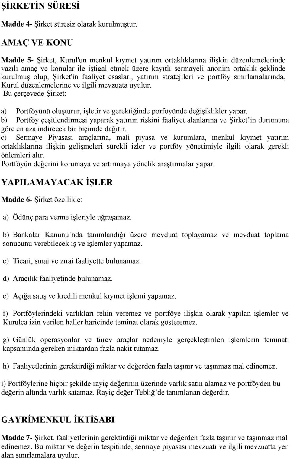 olup, Şirket'in faaliyet esasları, yatırım stratejileri ve portföy sınırlamalarında, Kurul düzenlemelerine ve ilgili mevzuata uyulur.