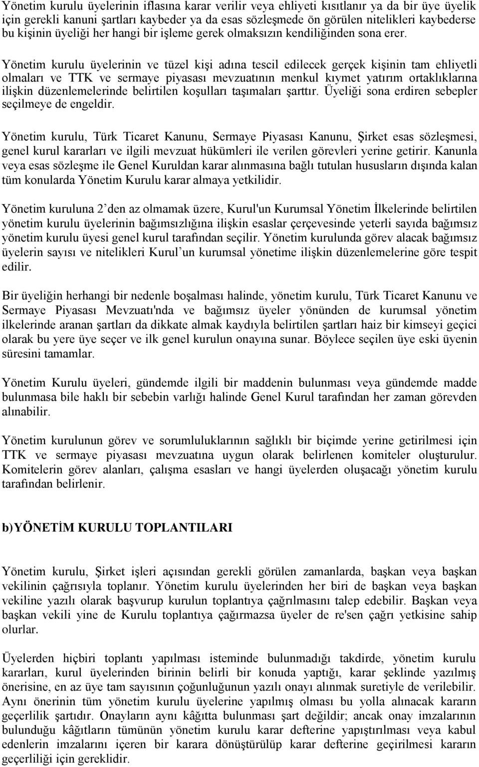 Yönetim kurulu üyelerinin ve tüzel kişi adına tescil edilecek gerçek kişinin tam ehliyetli olmaları ve TTK ve sermaye piyasası mevzuatının menkul kıymet yatırım ortaklıklarına ilişkin