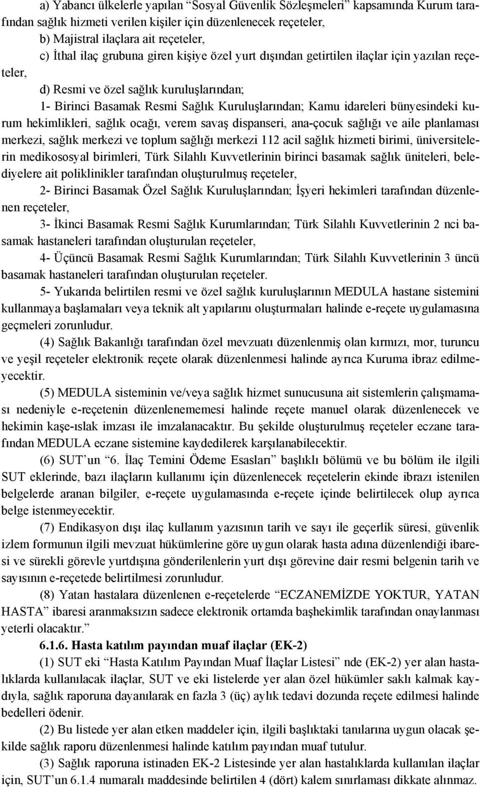 bünyesindeki kurum hekimlikleri, sağlık ocağı, verem savaş dispanseri, ana-çocuk sağlığı ve aile planlaması merkezi, sağlık merkezi ve toplum sağlığı merkezi 112 acil sağlık hizmeti birimi,