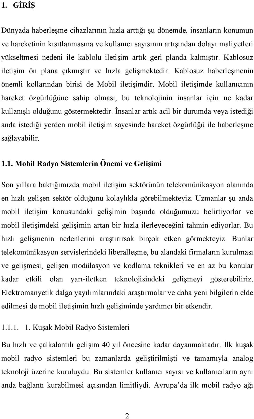 Mobil iletişimde kullanıcının hareket özgürlüğüne sahip olması, bu teknolojinin insanlar için ne kadar kullanışlı olduğunu göstermektedir.