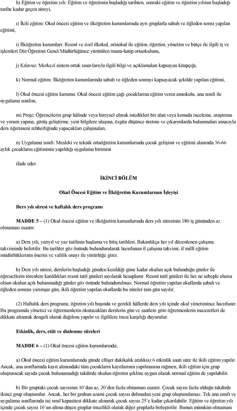 Öğretimi Genel Müdürlüğünce yürütülen imam-hatip ortaokulunu, j) Kılavuz: Merkezî sistem ortak sınavlarıyla ilgili bilgi ve açıklamaları kapsayan kitapçığı, k) Normal eğitim: İlköğretim kurumlarında