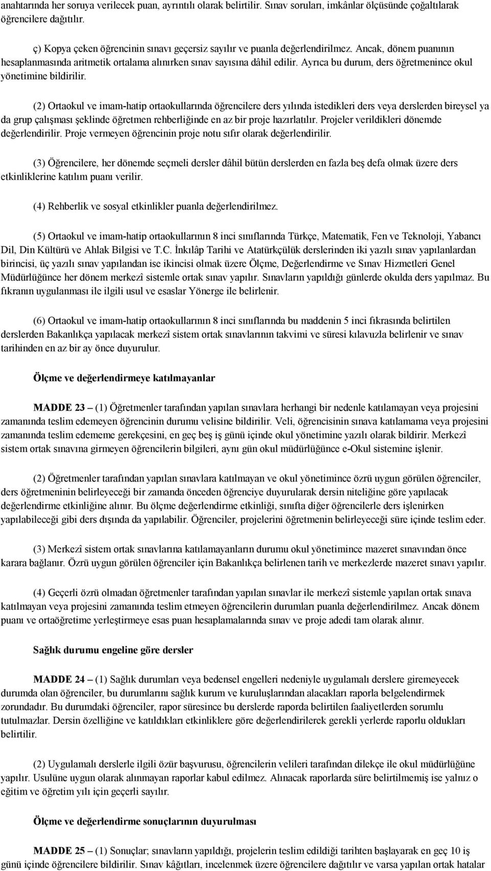 Ayrıca bu durum, ders öğretmenince okul yönetimine bildirilir.