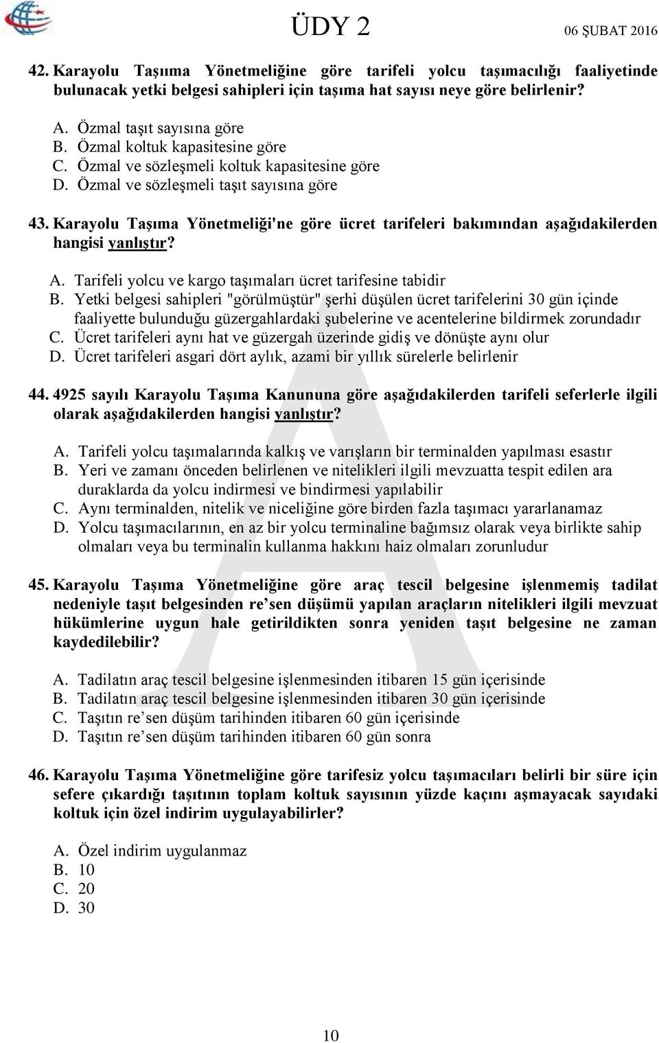 Karayolu Taşıma Yönetmeliği'ne göre ücret tarifeleri bakımından aşağıdakilerden hangisi yanlıştır? A. Tarifeli yolcu ve kargo taşımaları ücret tarifesine tabidir B.