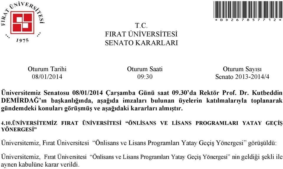 Üniversitesi Önlisans ve Lisans Programları Yatay Geçiş Yönergesi görüşüldü: Üniversitemiz,