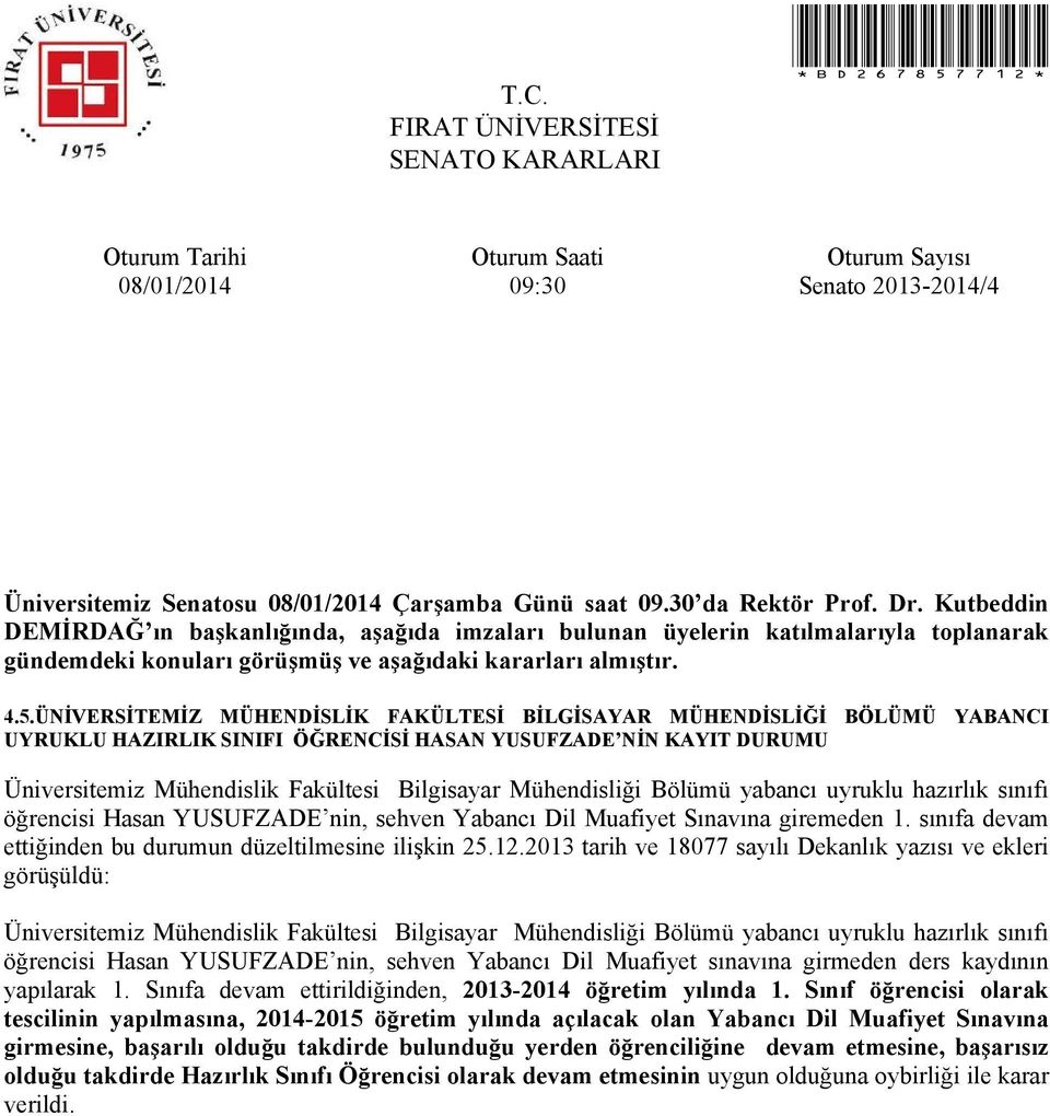 Mühendisliği Bölümü yabancı uyruklu hazırlık sınıfı öğrencisi Hasan YUSUFZADE nin, sehven Yabancı Dil Muafiyet Sınavına giremeden 1. sınıfa devam ettiğinden bu durumun düzeltilmesine ilişkin 25.12.