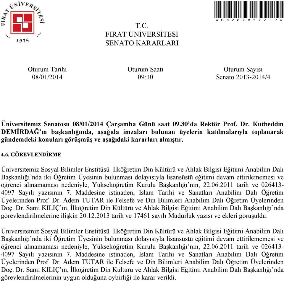 ettirilememesi ve öğrenci alınamaması nedeniyle, Yükseköğretim Kurulu Başkanlığı nın, 22.06.2011 tarih ve 026413-4097 Sayılı yazısının 7.