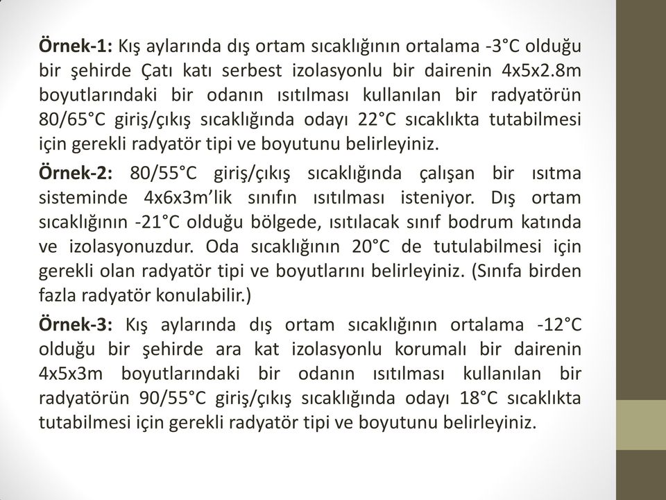 Örnek-2: 80/55 C giriş/çıkış sıcaklığında çalışan bir ısıtma sisteminde 4x6x3m lik sınıfın ısıtılması isteniyor.