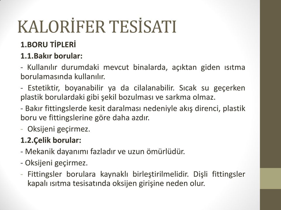 - Bakır fittingslerde kesit daralması nedeniyle akış direnci, plastik boru ve fittingslerine göre daha azdır. - Oksijeni geçirmez. 1.2.