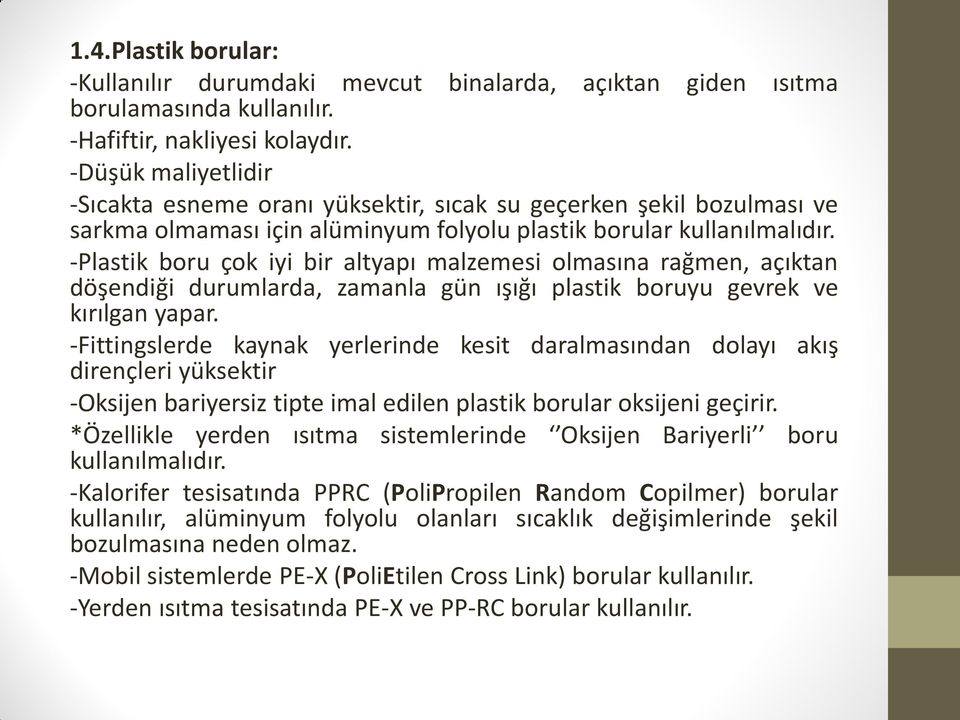 -Plastik boru çok iyi bir altyapı malzemesi olmasına rağmen, açıktan döşendiği durumlarda, zamanla gün ışığı plastik boruyu gevrek ve kırılgan yapar.