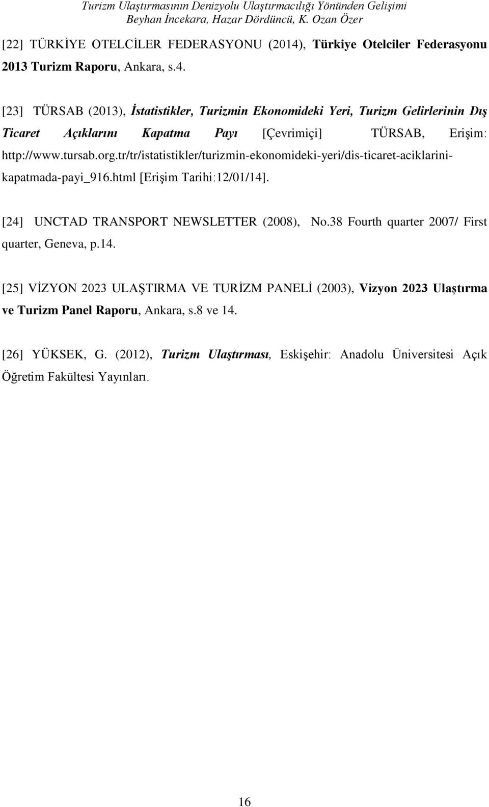, Türkiye Otelciler Federasyonu 2013 Turizm Raporu, Ankara, s.4.