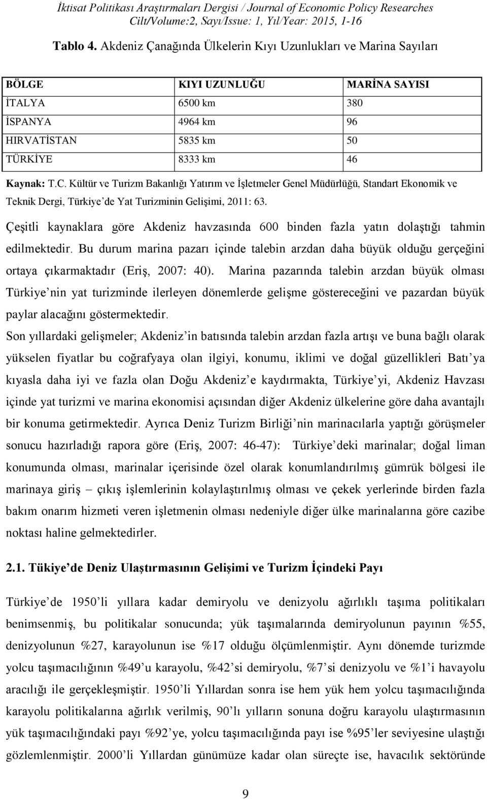 Kültür ve Turizm Bakanlığı Yatırım ve İşletmeler Genel Müdürlüğü, Standart Ekonomik ve Teknik Dergi, Türkiye de Yat Turizminin Gelişimi, 2011: 63.