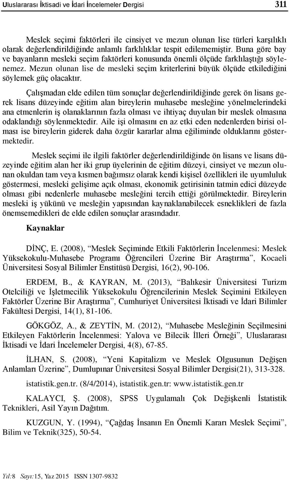 Mezun olunan lise de mesleki seçim kriterlerini büyük ölçüde etkilediğini söylemek güç olacaktır.