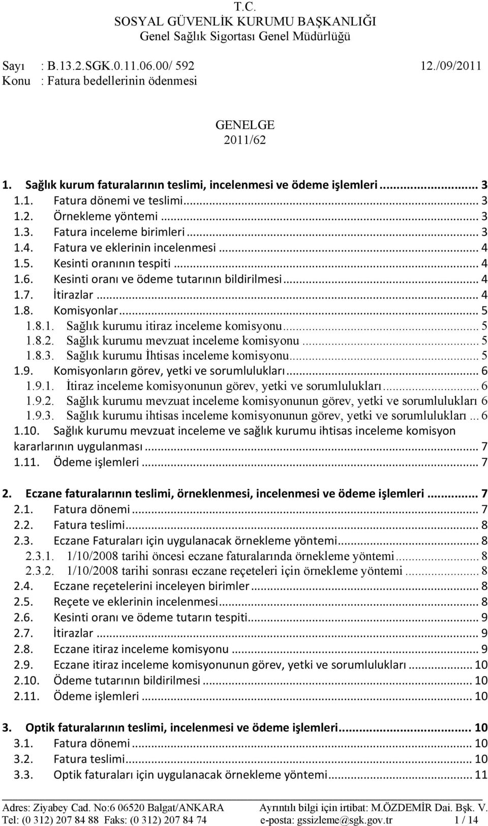 .. 4 1.7. İtirazlar... 4 1.8. Komisyonlar... 5 1.8.1. Sağlık kurumu itiraz inceleme komisyonu... 5 1.8.2. Sağlık kurumu mevzuat inceleme komisyonu... 5 1.8.3. Sağlık kurumu İhtisas inceleme komisyonu.