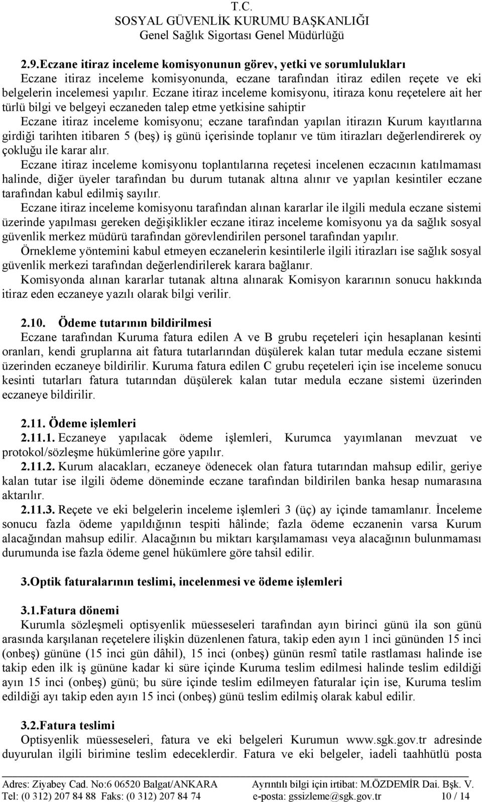 Kurum kayıtlarına girdiği tarihten itibaren 5 (beş) iş günü içerisinde toplanır ve tüm itirazları değerlendirerek oy çokluğu ile karar alır.