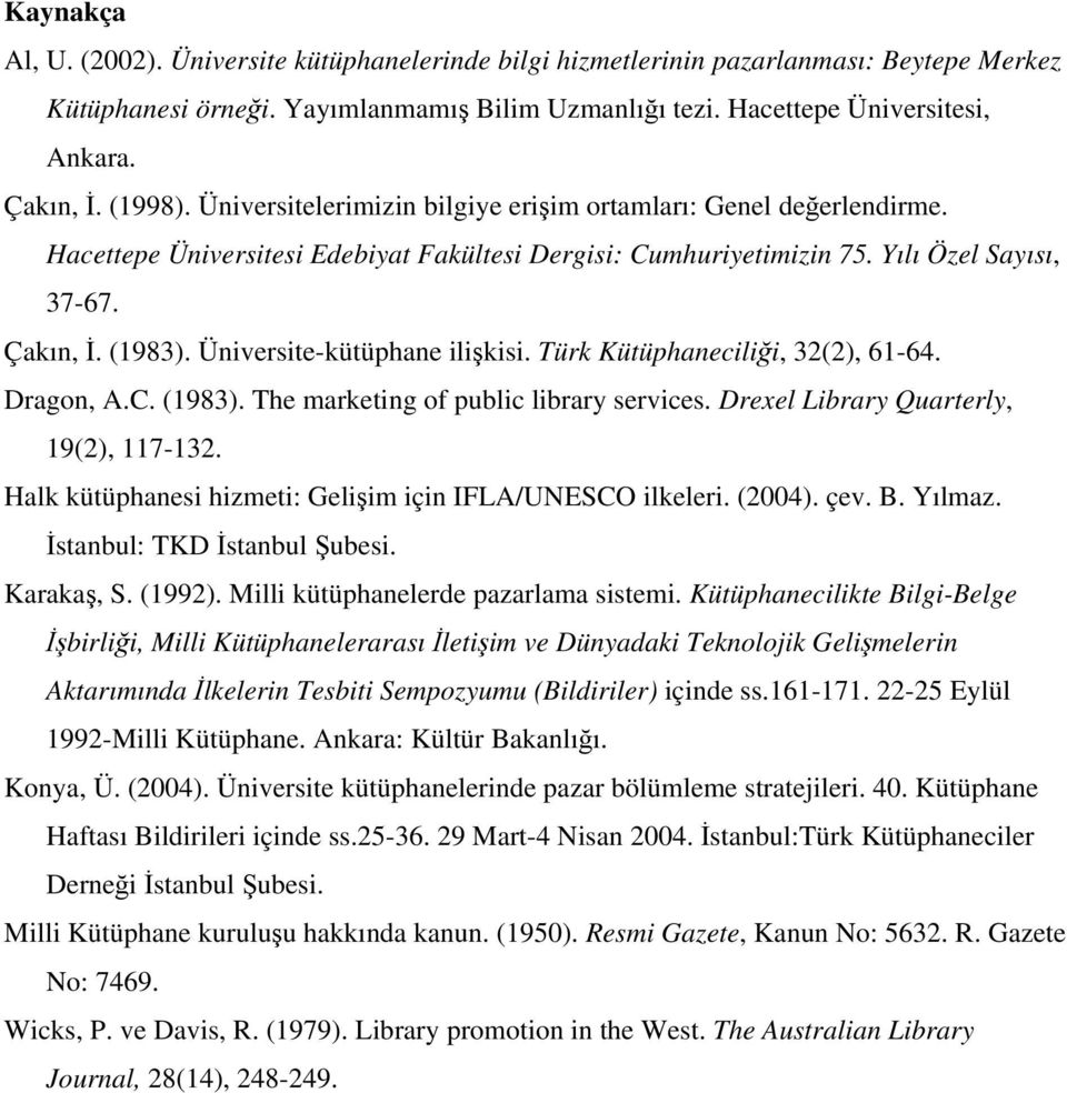 Üniversite-kütüphane ilişkisi. Türk Kütüphaneciliği, 32(2), 61-64. Dragon, A.C. (1983). The marketing of public library services. Drexel Library Quarterly, 19(2), 117-132.
