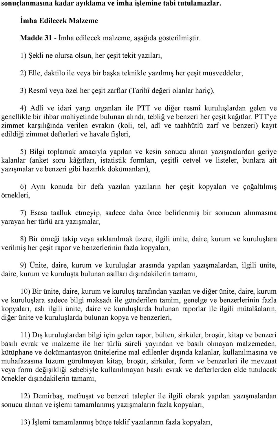 Adlî ve idari yargı organları ile PTT ve diğer resmî kuruluşlardan gelen ve genellikle bir ihbar mahiyetinde bulunan alındı, tebliğ ve benzeri her çeşit kağıtlar, PTT'ye zimmet karşılığında verilen