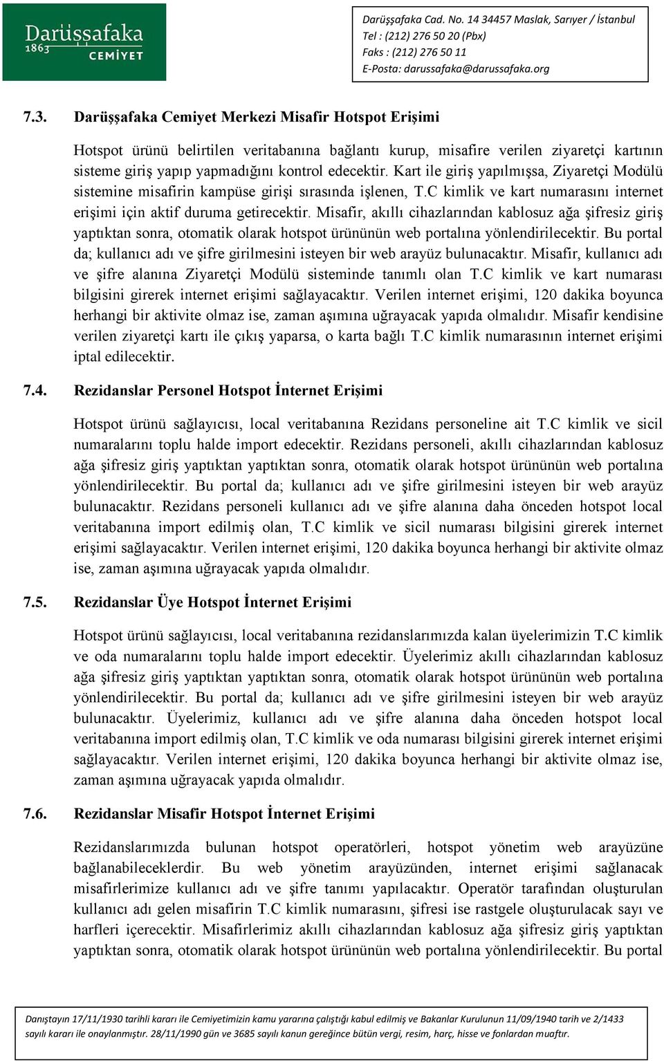 Misafir, akıllı cihazlarından kablosuz ağa şifresiz giriş yaptıktan sonra, otomatik olarak hotspot ürününün web portalına yönlendirilecektir.