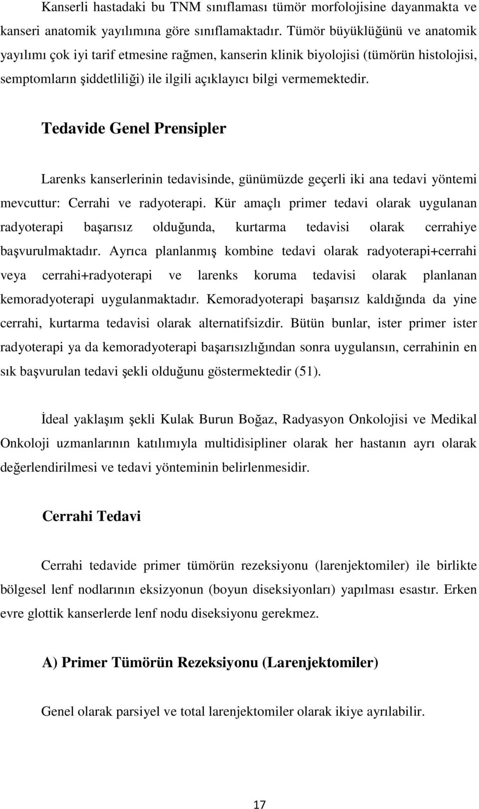 Tedavide Genel Prensipler Larenks kanserlerinin tedavisinde, günümüzde geçerli iki ana tedavi yöntemi mevcuttur: Cerrahi ve radyoterapi.