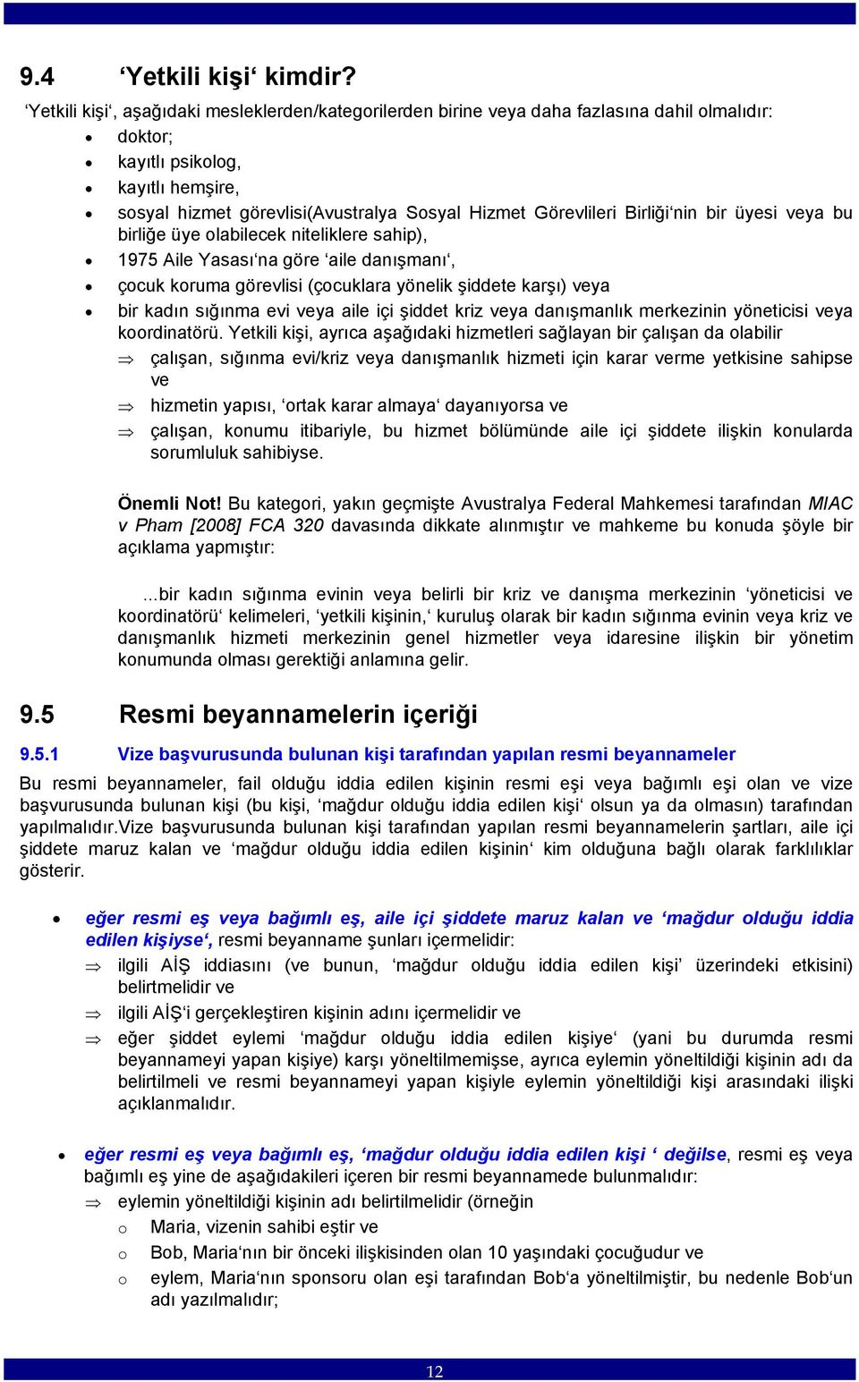 Birliği nin bir üyesi veya bu birliğe üye olabilecek niteliklere sahip), 1975 Aile Yasası na göre aile danışmanı, çocuk koruma görevlisi (çocuklara yönelik şiddete karşı) veya bir kadın sığınma evi