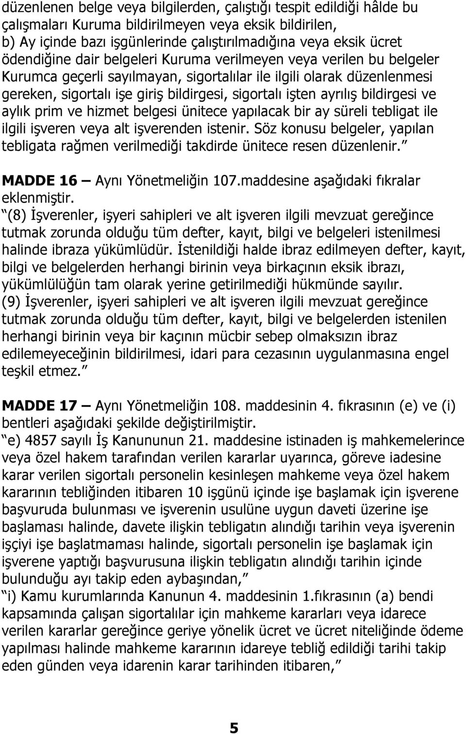 ayrılış bildirgesi ve aylık prim ve hizmet belgesi ünitece yapılacak bir ay süreli tebligat ile ilgili işveren veya alt işverenden istenir.