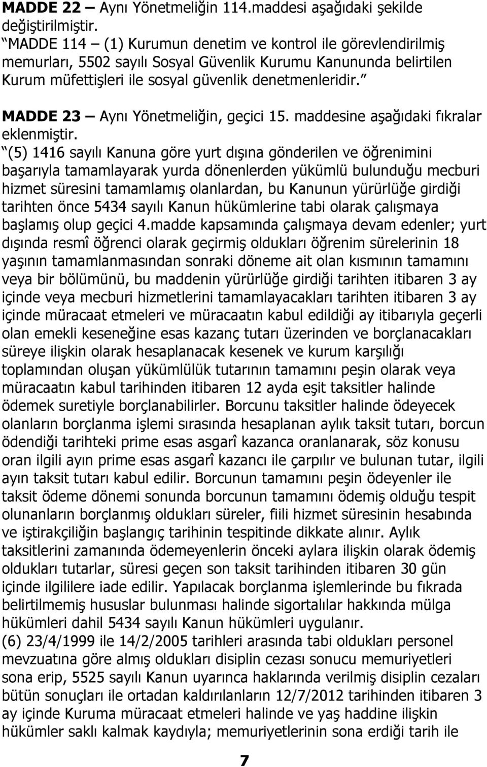 MADDE 23 Aynı Yönetmeliğin, geçici 15. maddesine aşağıdaki fıkralar eklenmiştir.