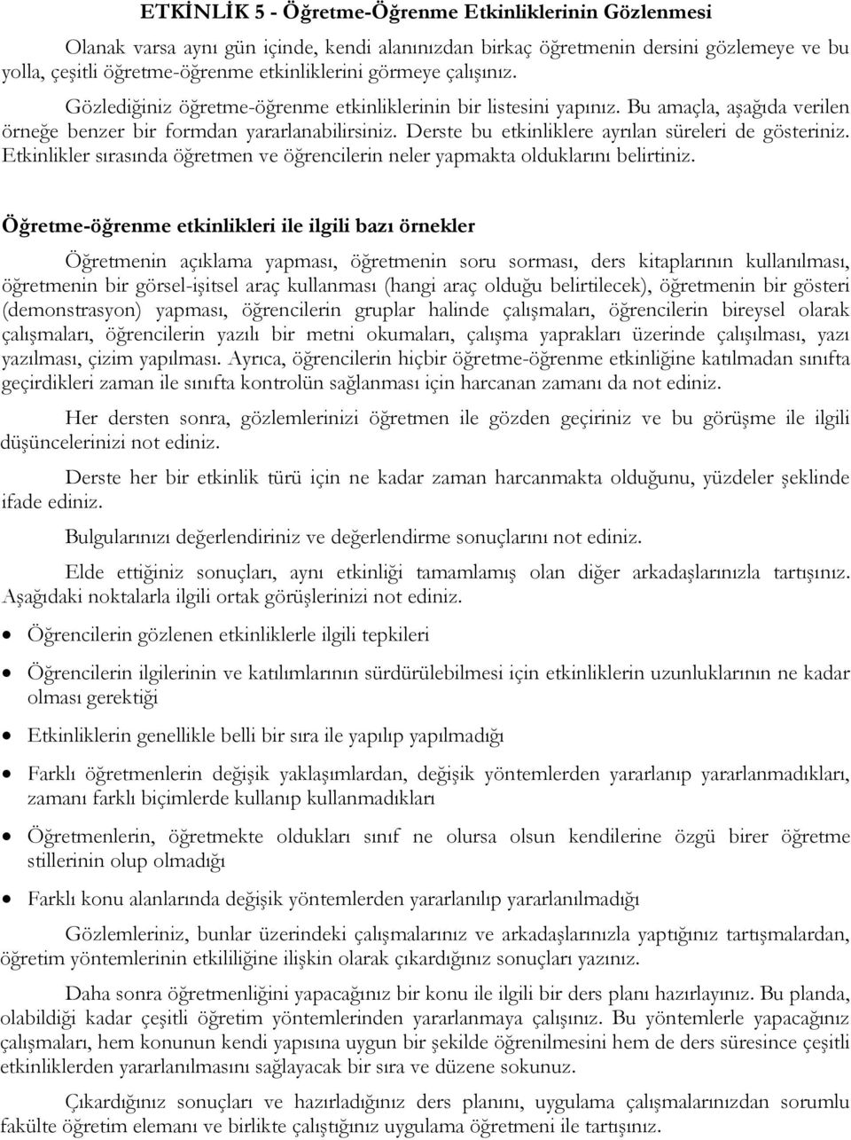 Derste bu etkinliklere ayrılan süreleri de gösteriniz. Etkinlikler sırasında öğretmen ve öğrencilerin neler yapmakta olduklarını belirtiniz.