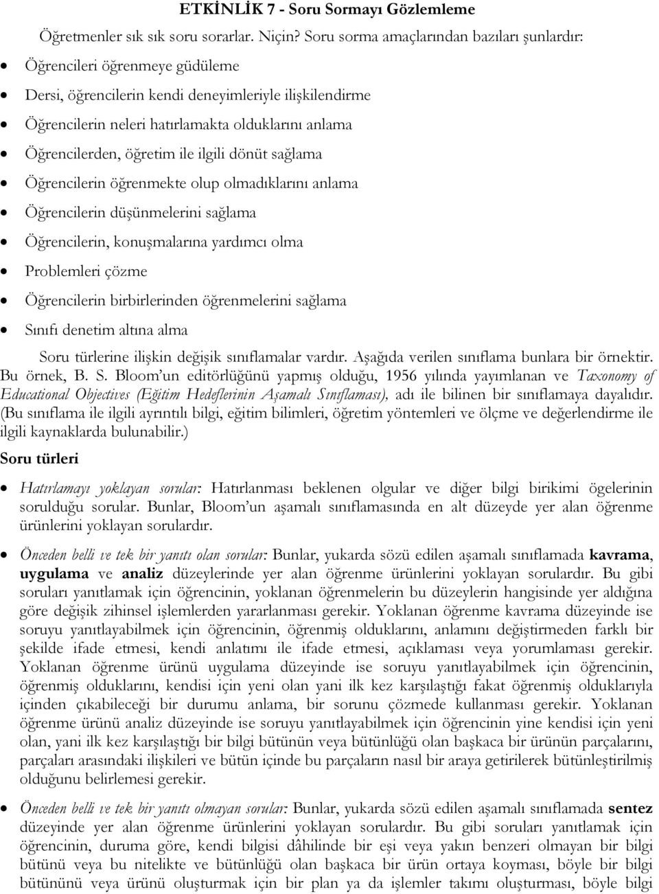 öğretim ile ilgili dönüt sağlama Öğrencilerin öğrenmekte olup olmadıklarını anlama Öğrencilerin düşünmelerini sağlama Öğrencilerin, konuşmalarına yardımcı olma Problemleri çözme Öğrencilerin