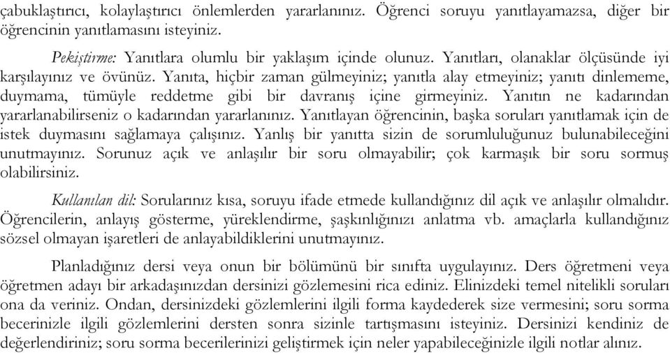 Yanıtın ne kadarından yararlanabilirseniz o kadarından yararlanınız. Yanıtlayan öğrencinin, başka soruları yanıtlamak için de istek duymasını sağlamaya çalışınız.