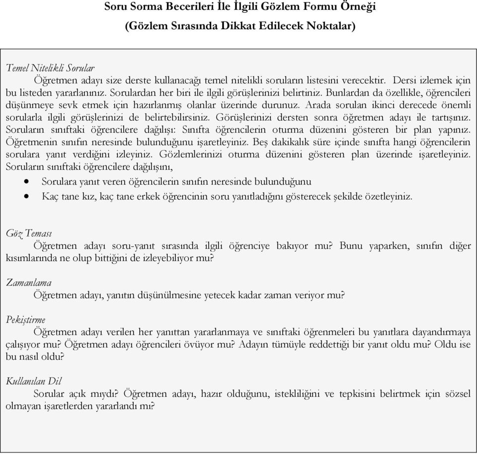 Bunlardan da özellikle, öğrencileri düşünmeye sevk etmek için hazırlanmış olanlar üzerinde durunuz. Arada sorulan ikinci derecede önemli sorularla ilgili görüşlerinizi de belirtebilirsiniz.