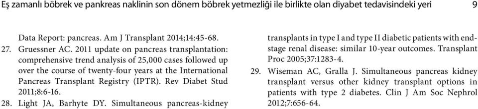 Rev Diabet Stud 2011;8:6-16. 28. Light JA, Barhyte DY. Simultaneous pancreas-kidney transplants in type I and type II diabetic patients with endstage renal disease: similar 10-year outcomes.