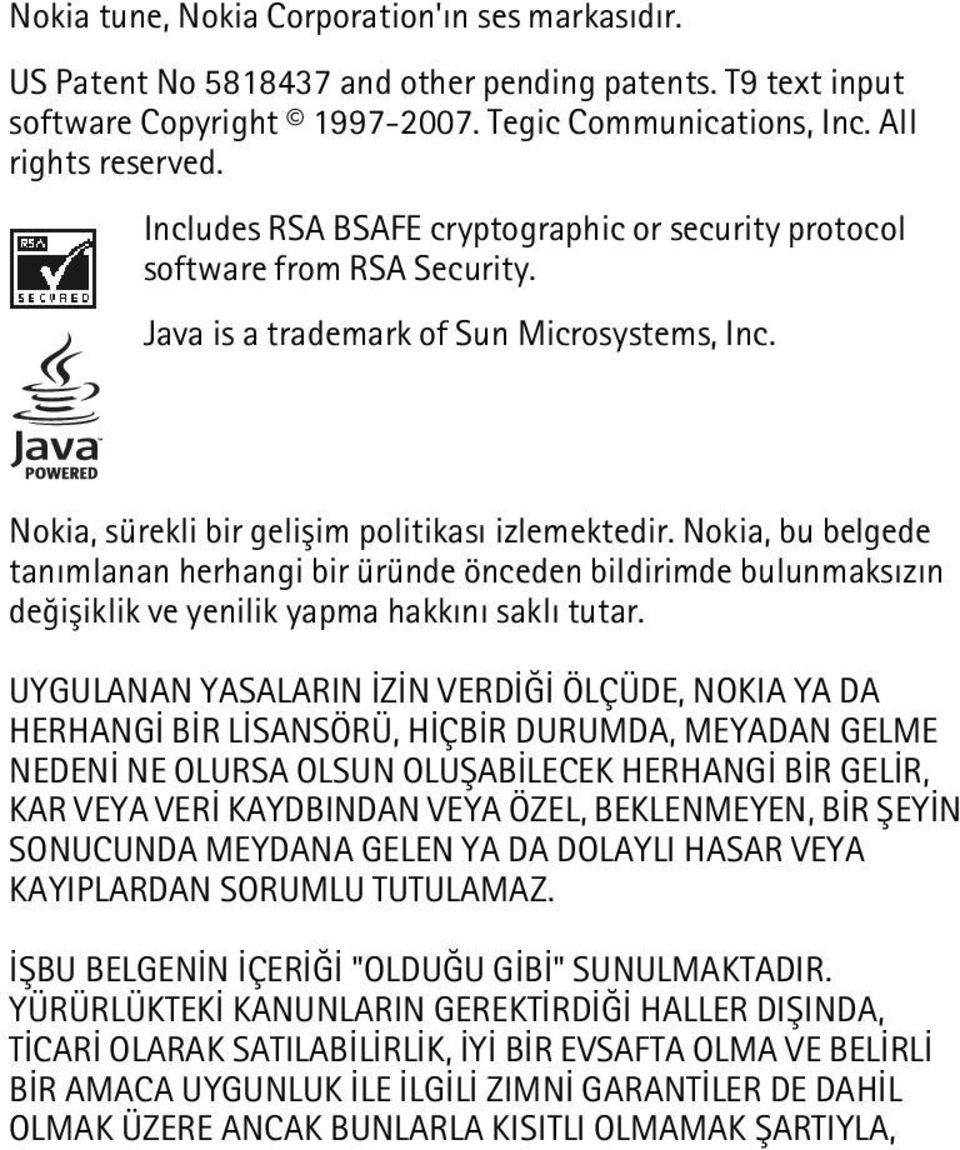 Nokia, bu belgede tanýmlanan herhangi bir üründe önceden bildirimde bulunmaksýzýn deðiþiklik ve yenilik yapma hakkýný saklý tutar.