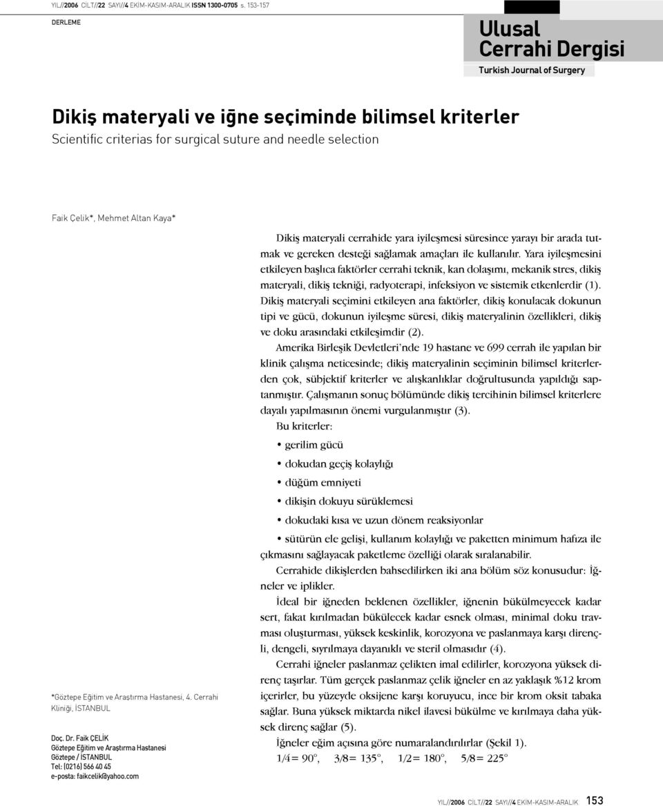 Mehmet Altan Kaya* *Göztepe Eğitim ve Araştırma Hastanesi, 4. Cerrahi Kliniği, İSTANBUL Doç. Dr.