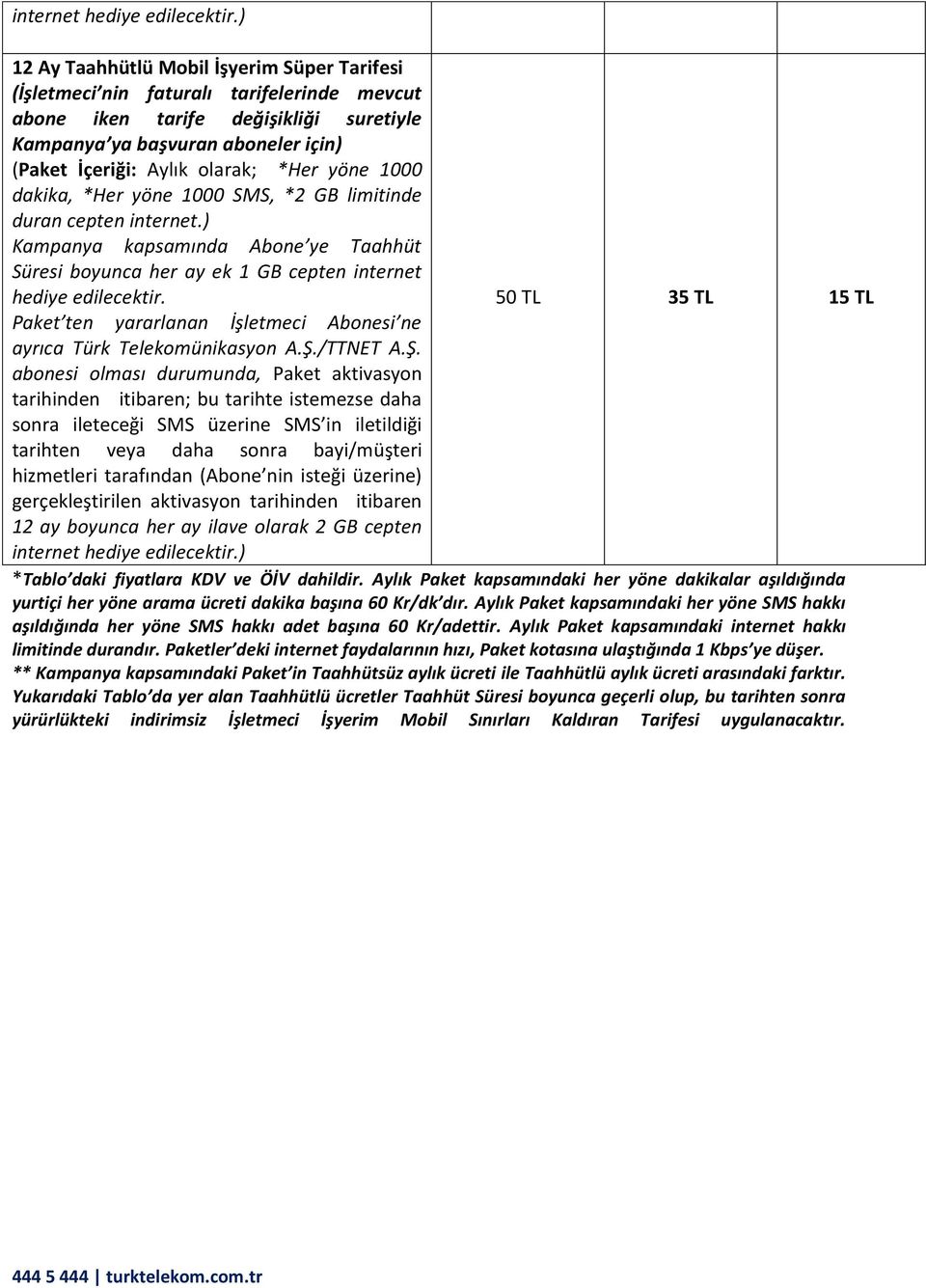 *Her yöne 1000 dakika, *Her yöne 1000 SMS, *2 GB limitinde duran cepten internet.