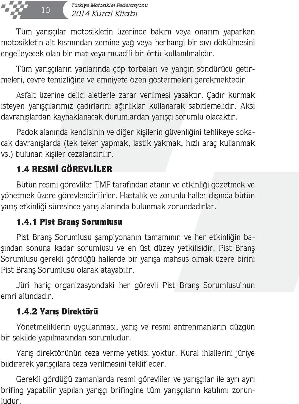 Tüm yarışçıların yanlarında çöp torbaları ve yangın söndürücü getirmeleri, çevre temizliğine ve emniyete özen göstermeleri gerekmektedir. Asfalt üzerine delici aletlerle zarar verilmesi yasaktır.