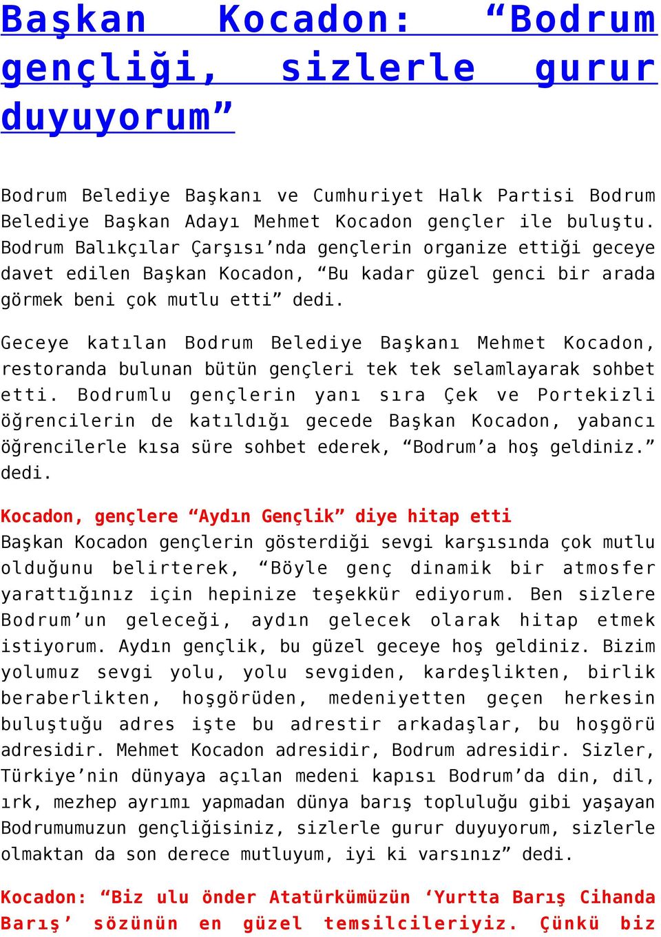 Geceye katılan Bodrum Belediye Başkanı Mehmet Kocadon, restoranda bulunan bütün gençleri tek tek selamlayarak sohbet etti.