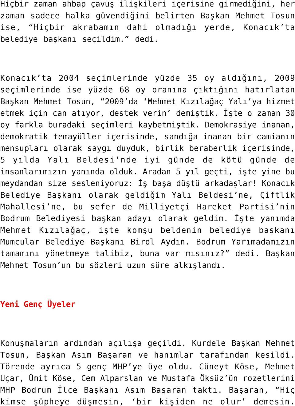 Konacık ta 2004 seçimlerinde yüzde 35 oy aldığını, 2009 seçimlerinde ise yüzde 68 oy oranına çıktığını hatırlatan Başkan Mehmet Tosun, 2009 da Mehmet Kızılağaç Yalı ya hizmet etmek için can atıyor,